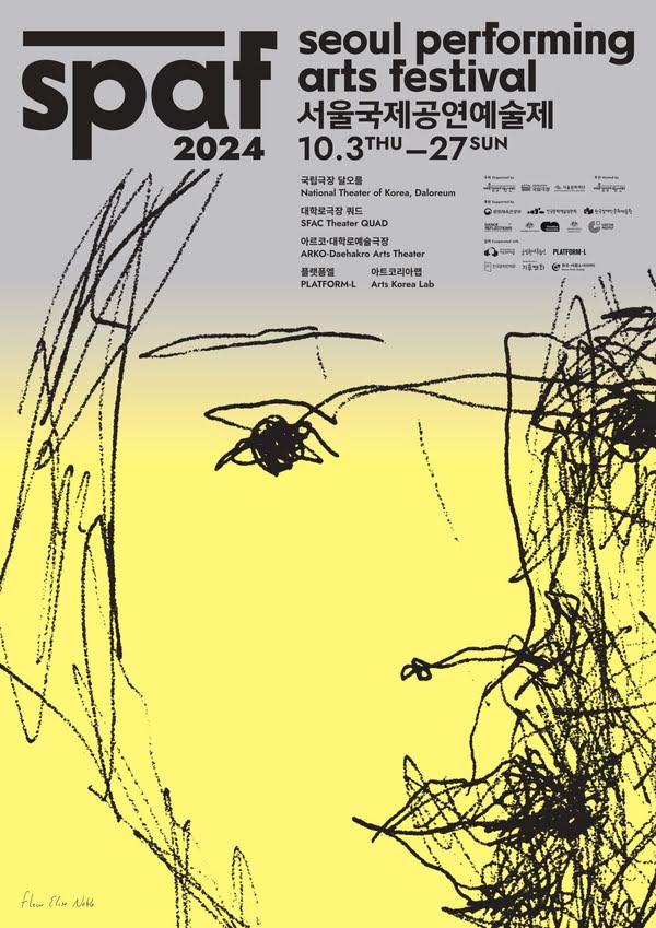 spaf2024
seoul performing arts festival.
서울국제공연예술제.
시월 삼일 목요일부터 이십칠일 일요일까지.
국립극장 달오름.
대학로극장 쿼드.
아르코·대학로예술극장
플랫폼엘
아트코리아랩.
주최: (재)예술경영지원센터, 국립중앙극장, (재)서울문화재단
주관: (재)예술경영지원센터
협력: 아트코리아랩, 국립현대무용단, 플랫폼엘, 한국문학번역원, 예술텃밭 예술가 레지던시(기후변화), (재)한국-아랍소사이어티